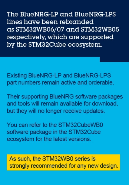 STM32WB0 series is strongly recommended for any new design further to the BlueNRG-LP/LPS rebranding.