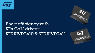Boost efficiency with ST's GaN drivers: STDRIVEG610 & STDRIVEG611